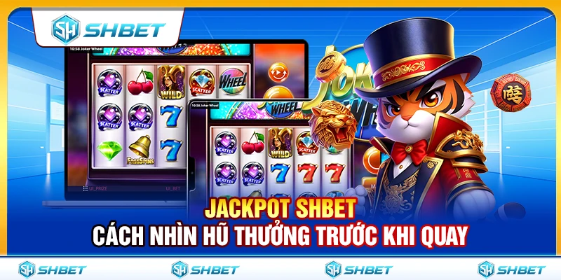 Jackpot SHBET – Cách Nhìn Hũ Thưởng Trước Khi Quay