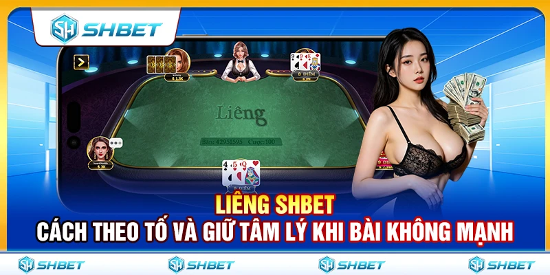 Liêng SHBET – Cách Theo Tố Và Giữ Tâm Lý Khi Bài Không Mạnh 1 Liêng SHBET – Cách Theo Tố Và Giữ Tâm Lý Khi Bài Không Mạnh