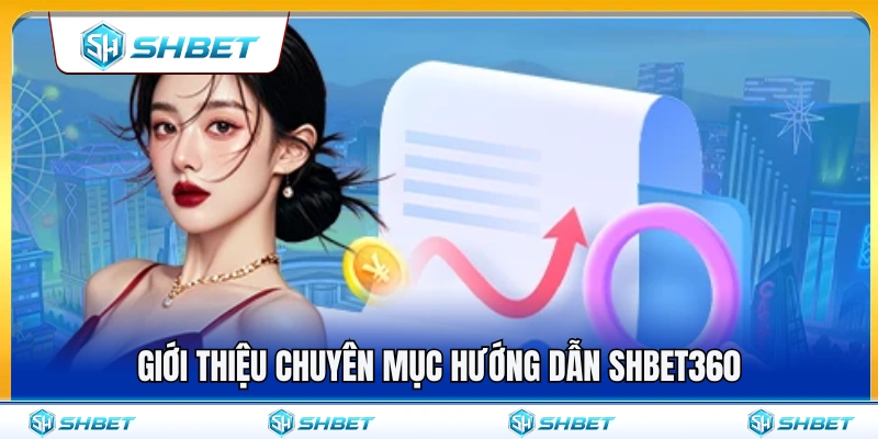 Khám phá mục hướng dẫn SHBET360 hữu ích 