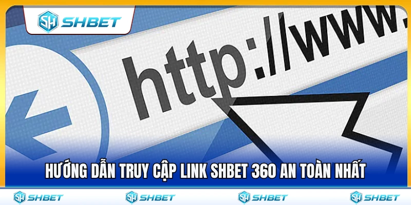 Link SHBET 360 – Cách Vào Đúng Trang Không Qua Link Lạ 4 Các bước truy cập SHBET360 an toàn và hiệu quả