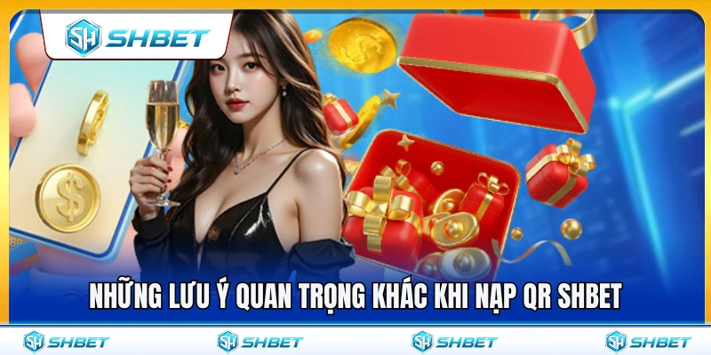Các điều cần ghi nhớ khi sử dụng nạp QR SHBET 