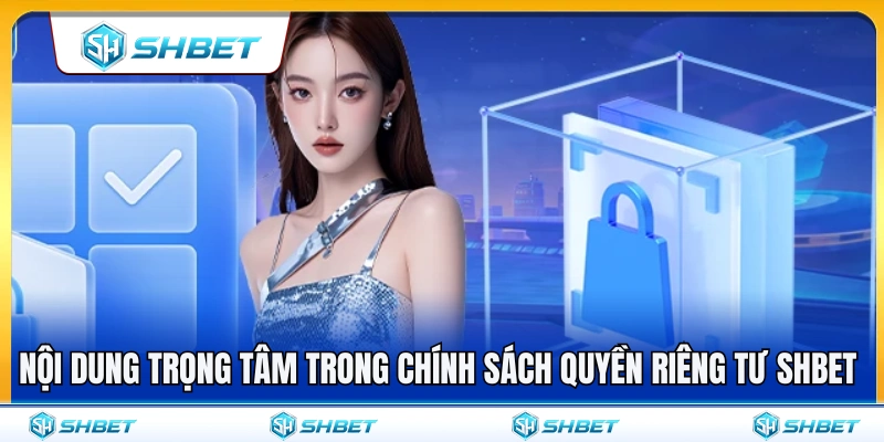 Quy định cốt lõi trong chính sách quyền riêng tư SHBET 