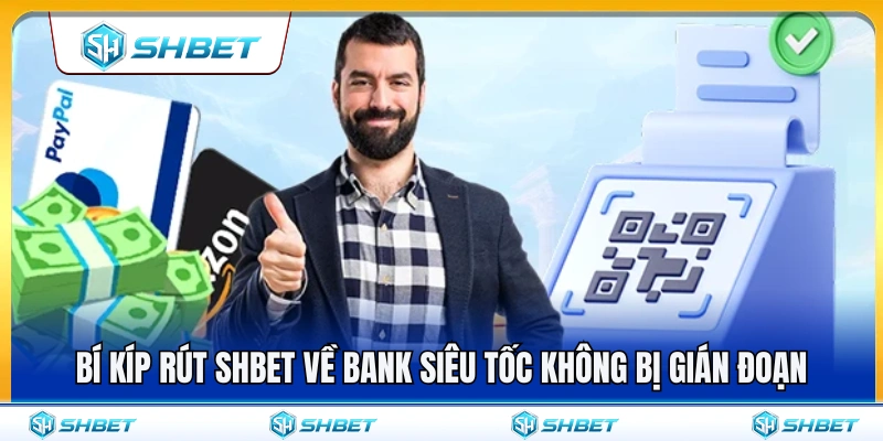Mẹo rút tiền về ngân hàng nhanh và ổn định 