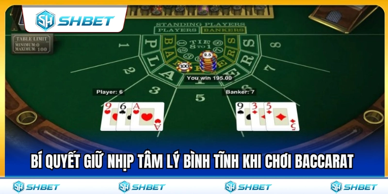 Mẹo giữ tâm lý luôn bình tĩnh khi chơi Baccarat 