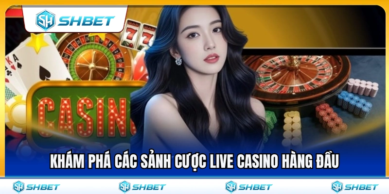 Trải nghiệm những sảnh live casino chất lượng nhất 