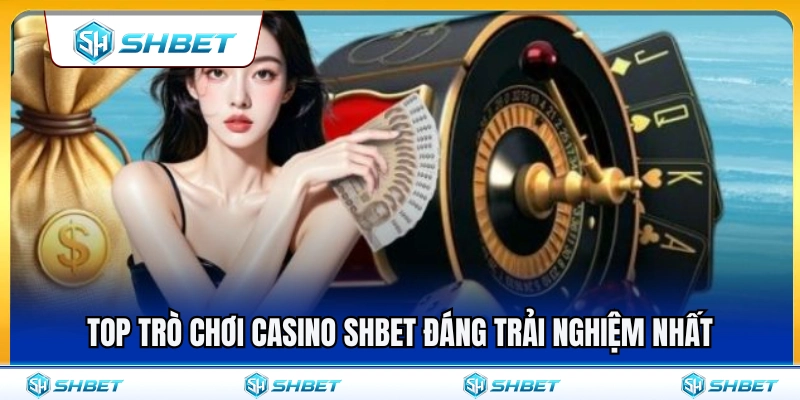 Danh sách game casino SHBET đáng chơi nhất
