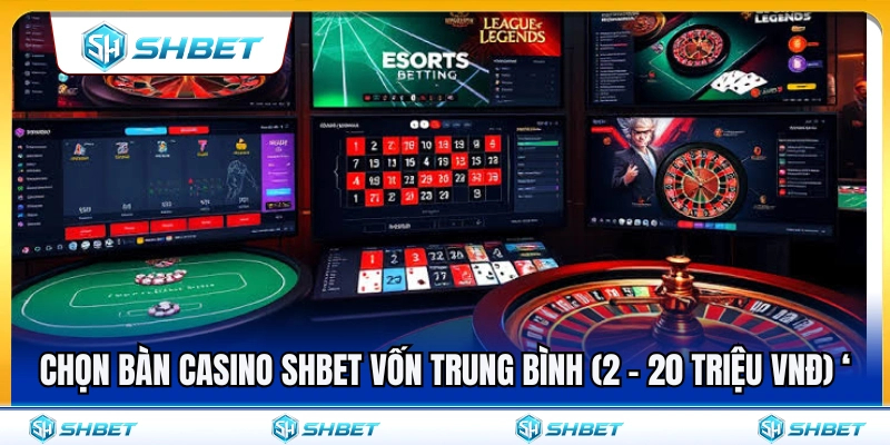 Mẹo chọn bàn casino SHBET cho mức vốn trung bình 