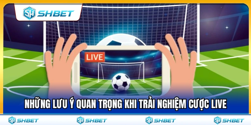 Cược Live SHBET – Theo Dõi Biến Động Kèo Khi Trận Đang Chạy 4 Lưu ý quan trọng cho người chơi khi cược live SHBET