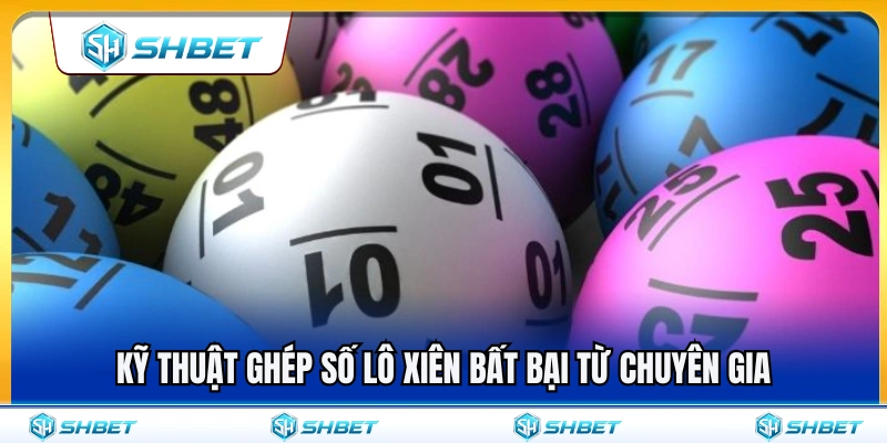 Mẹo ghép cặp lô xiên chuẩn xác từ cao thủ 