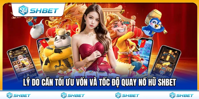 Nổ Hũ SHBET – Cách Chọn Game Theo Vốn Và Tốc Độ Quay 2 Tầm quan trọng của việc tối ưu vốn và tốc độ quay nổ hũ SHBET