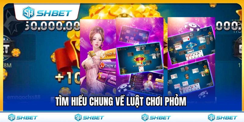 Giới thiệu tổng quan về luật chơi phỏm SHBET 