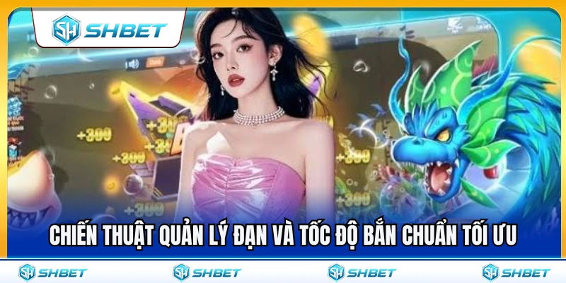 Mẹo kiểm soát đạn và tốc độ bắn cực kỳ tối ư 